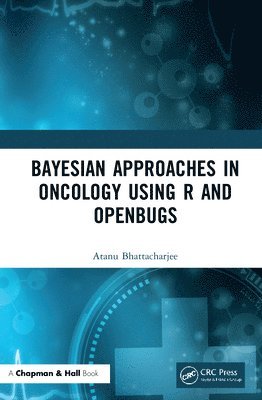 Atanu Bhattacharjee - Bayesian Approaches in Oncology Using R and OpenBUGS, Inbunden
