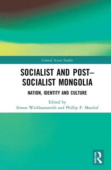 Simon Wickhamsmith, Phillip P. Marzluf - Socialist and Post–Socialist Mongolia, Inbunden