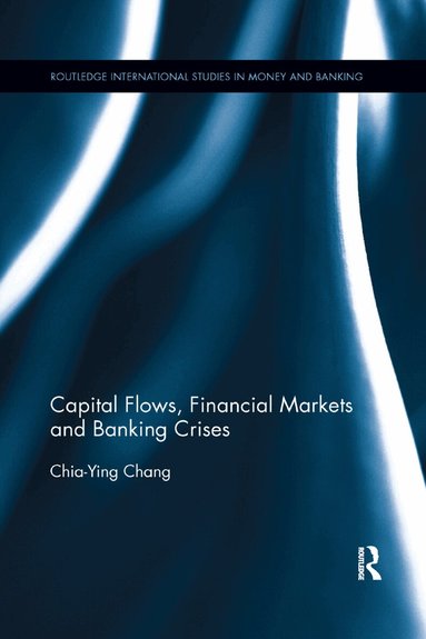 Chia-Ying Chang - Capital Flows, Financial Markets and Banking Crises, Häftad
