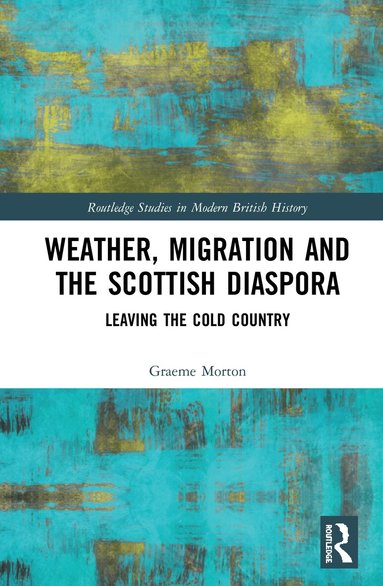 Graeme Morton - Weather, Migration and the Scottish Diaspora, Inbunden