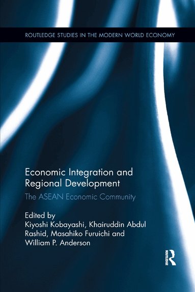 Kiyoshi Kobayashi, Khairuddin Abdul Rashid, Masahiko Furuichi, William P. Anderson - Economic Integration and Regional Development, Häftad