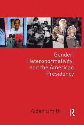 bokomslag Gender, Heteronormativity, and the American Presidency