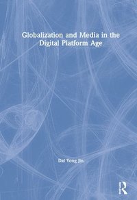 bokomslag Globalization and Media in the Digital Platform Age