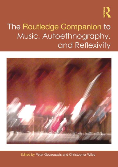 Peter Gouzouasis, Christopher Wiley - Routledge Companion to Music, Autoethnography, and Reflexivity, Inbunden