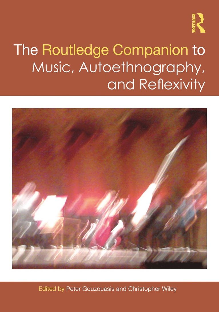 Peter Gouzouasis, Christopher Wiley, UK) Wiley, Christopher (University of Surrey - Routledge Companion to Music, Autoethnography, and Reflexivity, Inbunden
