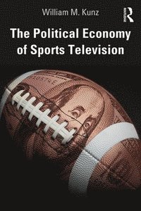 bokomslag The Political Economy of Sports Television