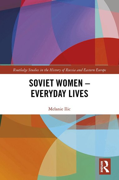 Melanie Ilic - Soviet Women – Everyday Lives, Inbunden