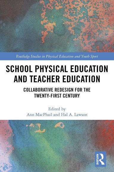 Ann MacPhail, Hal Lawson - School Physical Education and Teacher Education, Inbunden
