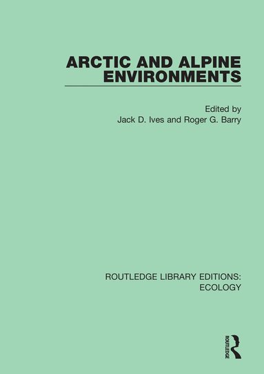 Jack D. Ives, Roger G. Barry - Arctic and Alpine Environments, Inbunden