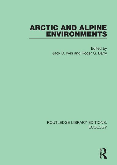 Jack D. Ives, Roger G. Barry - Arctic and Alpine Environments, Häftad