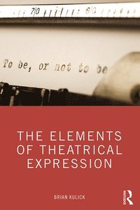 bokomslag The Elements of Theatrical Expression