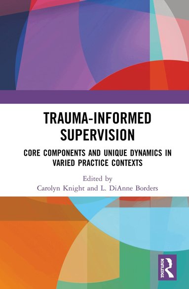 Carolyn Knight, L. DiAnne Borders - Trauma-Informed Supervision, Inbunden