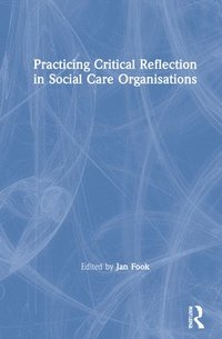 bokomslag Practicing Critical Reflection in Social Care Organisations