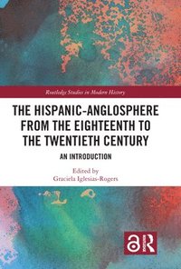 bokomslag The Hispanic-Anglosphere from the Eighteenth to the Twentieth Century