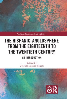 Graciela Iglesias-Rogers, UK) Iglesias-Rogers, Graciela (University of Winchester - Hispanic-Anglosphere from the Eighteenth to the Twentieth Century, Häftad