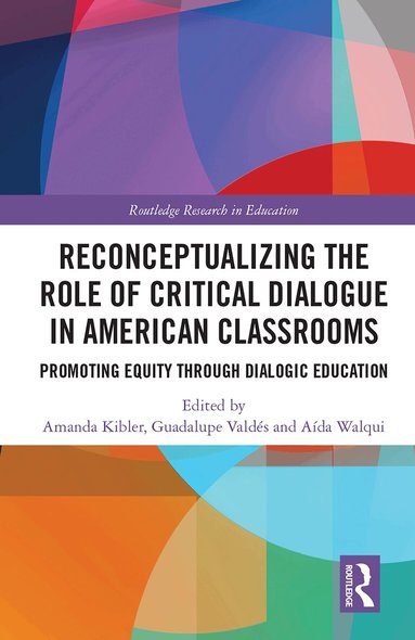 Amanda Kibler, Guadalupe Valdés, Aída Walqui - Reconceptualizing the Role of Critical Dialogue in American Classrooms, Inbunden