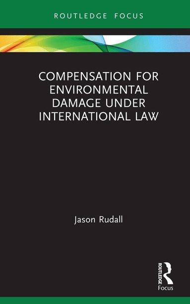 Jason Rudall - Compensation for Environmental Damage Under International Law, Inbunden