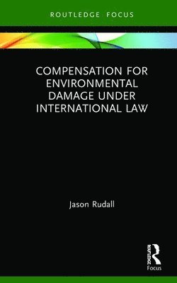 Compensation for Environmental Damage Under International Law 1