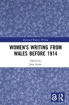 Jane Aaron - Women’s Writing from Wales before 1914, Inbunden