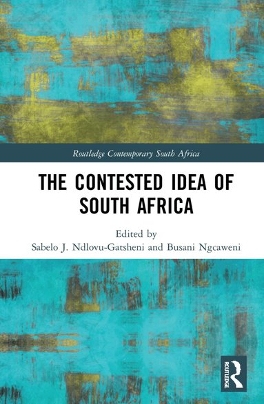 Sabelo J. Ndlovu-Gatsheni, Busani Ngcaweni - Contested Idea of South Africa, Inbunden