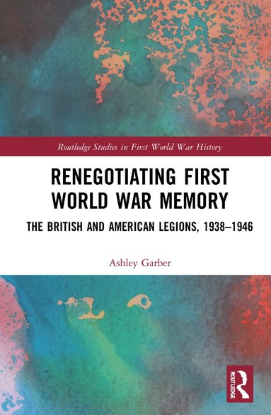 Ashley Garber - Renegotiating First World War Memory, Inbunden