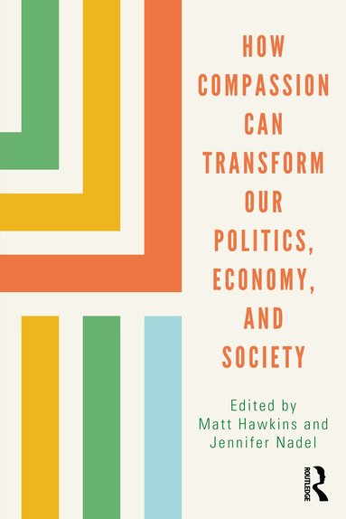 Matt Hawkins, Jennifer Nadel - How Compassion can Transform our Politics, Economy, and Society, Häftad