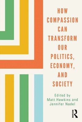 bokomslag How Compassion can Transform our Politics, Economy, and Society