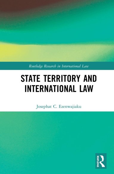 Josephat Ezenwajiaku - State Territory and International Law, Inbunden
