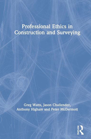 Greg Watts, Jason Challender, Anthony Higham, Peter McDermott - Professional Ethics in Construction and Surveying, Inbunden