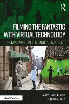 Mark Sawicki, Juniko Moody - Filming the Fantastic with Virtual Technology, Häftad