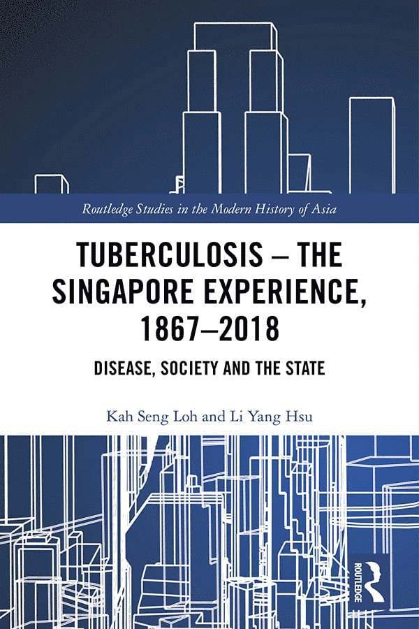 Kah Seng Loh, Li Yang Hsu - Tuberculosis – The Singapore Experience, 1867–2018, Inbunden