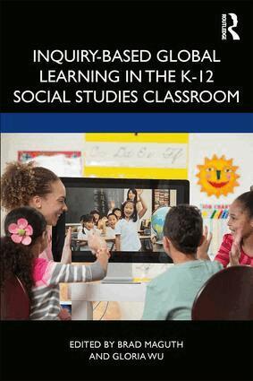 Brad M. Maguth, Gloria Wu - Inquiry-Based Global Learning in the K–12 Social Studies Classroom, Häftad