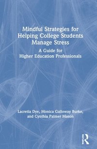 bokomslag Mindful Strategies for Helping College Students Manage Stress