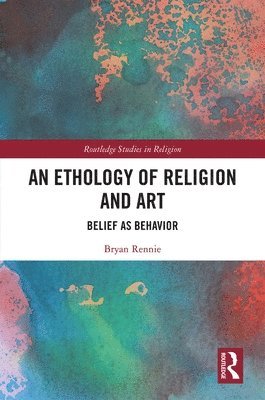 Bryan Rennie - Ethology of Religion and Art, Inbunden