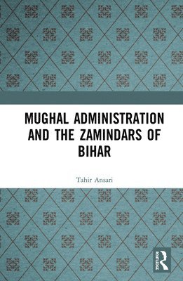 Mughal Administration and the Zamindars of Bihar 1