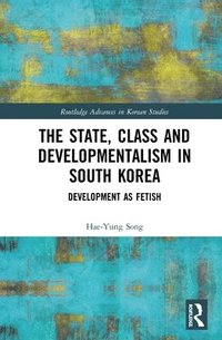 bokomslag The State, Class and Developmentalism in South Korea