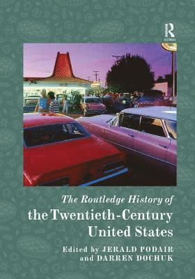 bokomslag The Routledge History of the Twentieth-Century United States