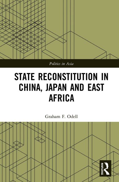 Graham F. Odell - State Reconstitution in China, Japan and East Africa, Inbunden