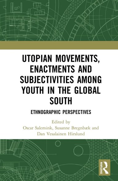 Oscar Salemink, Susanne Bregnbæk, Dan Vesalainen Hirslund - Utopian Movements, Enactments and Subjectivities among Youth in the Global South, Inbunden