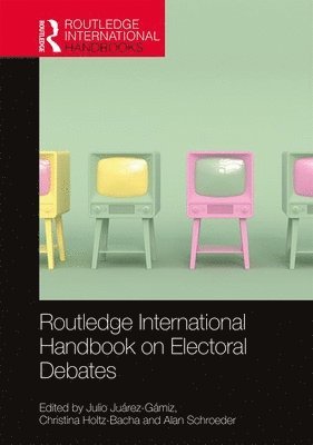 Julio Juárez-Gámiz, Christina Holtz-Bacha, Alan Schroeder, Julio Juarez-Gamiz - Routledge International Handbook on Electoral Debates, Inbunden