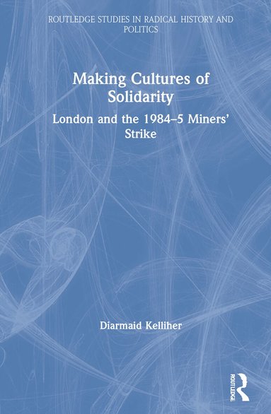 Diarmaid Kelliher - Making Cultures of Solidarity, Inbunden