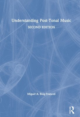 Miguel A. Roig-Francolí, Miguel A. Roig-Francoli - Understanding Post-Tonal Music, Inbunden