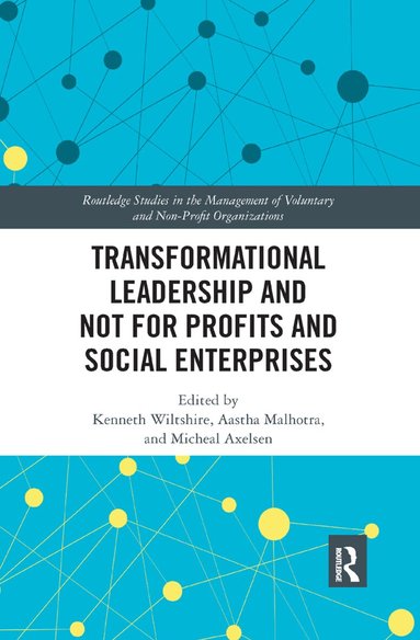 Ken Wiltshire, Aastha Malhotra, Micheal Axelsen - Transformational Leadership and Not for Profits and Social Enterprises, Häftad