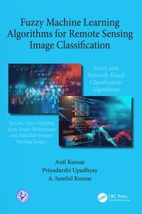 bokomslag Fuzzy Machine Learning Algorithms for Remote Sensing Image Classification