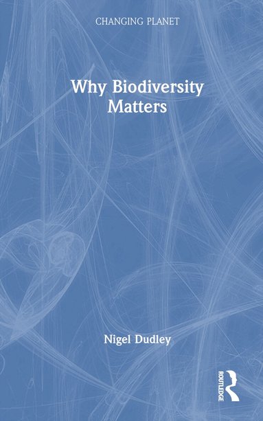 Nigel Dudley - Why Biodiversity Matters, Inbunden
