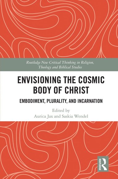 Aurica Jax, Saskia Wendel - Envisioning the Cosmic Body of Christ, Inbunden