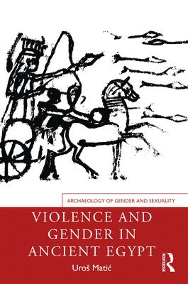 Uroš Matić, Austria) Matic, Uros (Austrian Archaeological Institute, Uros Matic, Uro Matic, Uro¿ Mati¿ - Violence and Gender in Ancient Egypt, Häftad