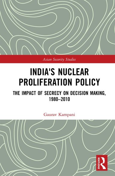 Gaurav Kampani - India's Nuclear Proliferation Policy, Inbunden