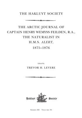 bokomslag The Arctic Journal of Captain Henry Wemyss Feilden, R. A., The Naturalist in H. M. S. Alert, 1875-1876