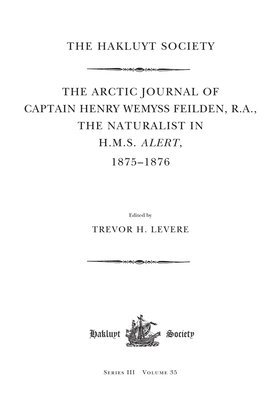 bokomslag The Arctic Journal of Captain Henry Wemyss Feilden, R.A., the Naturalist in H.M.S. Alert, 1875-1876